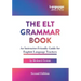 The ELT Grammar Book: An Instructor-Friendly Guide for English Language Teachers