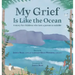 My Grief Is Like the Ocean: A Story for Children Who Lost a Parent to Suicide