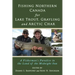Fishing Northern Canada for Lake Trout, Grayling and Arctic Char: A Fisherman's Paradise in the Land of the Midnight Sun
