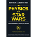The Physics of Star Wars: The Science Behind a Galaxy Far, Far Away