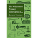 The Wilderness Trapper - A Practical Handbook on Trapping in Western Canada