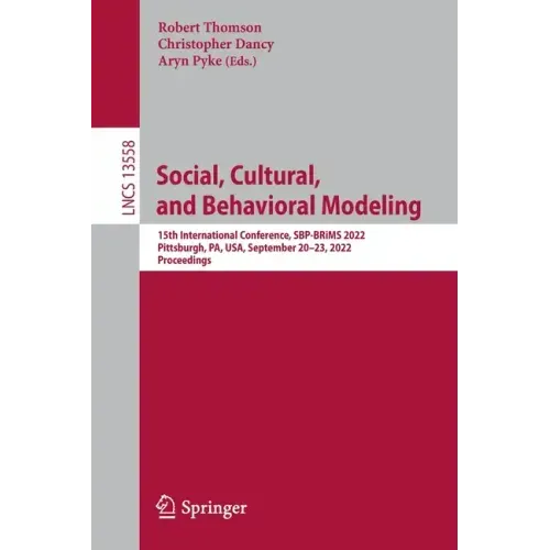 Social, Cultural, and Behavioral Modeling: 15th International Conference, Sbp-Brims 2022, Pittsburgh, Pa, Usa, September 20-23, 2022, Proceedings