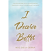 I Deserve Better: The Real and Raw Truth on Relationships, Friendships, and All Connections in Between
