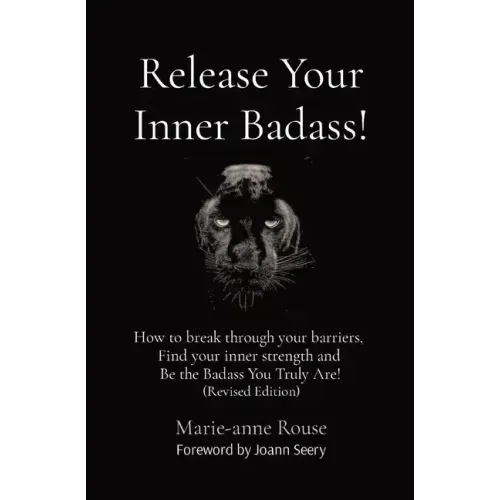 Release Your Inner Badass!: How to break through your barriers, Find your inner strength and Be the Badass You Truly Are! (Revised Edition)
