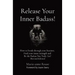 Release Your Inner Badass!: How to break through your barriers, Find your inner strength and Be the Badass You Truly Are! (Revised Edition)