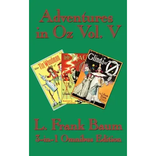 Adventures in Oz Vol. V: The Tin Woodman of Oz, the Magic of Oz, Glinda of Oz