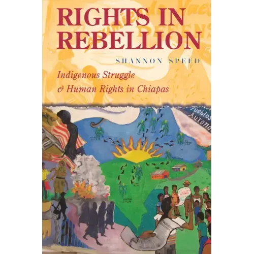 Rights in Rebellion: Indigenous Struggle and Human Rights in Chiapas