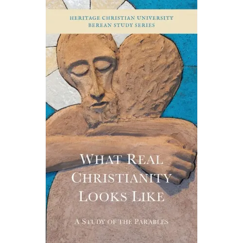 What Real Christianity Looks Like: A Study of the Parables