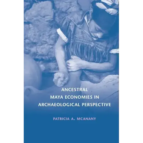 Ancestral Maya Economies in Archaeological Perspective