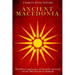Ancient Macedonia: The History and Legacy of Alexander the Great and the Macedonians in Antiquity