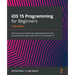 iOS 15 Programming for Beginners - Sixth Edition: Kickstart your mobile app development journey by building iOS apps with Swift 5.5 and Xcode 13