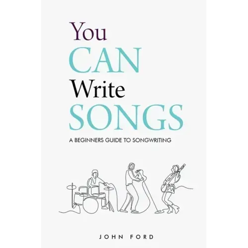 You Can Write Songs: A Beginners Guide to Songwriting