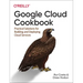Google Cloud Cookbook: Practical Solutions for Building and Deploying Cloud Services