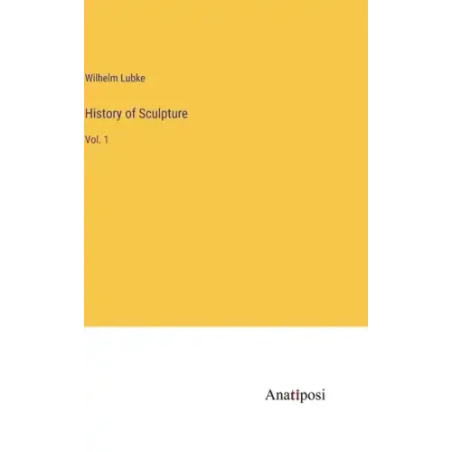 History of Sculpture: Vol. 1