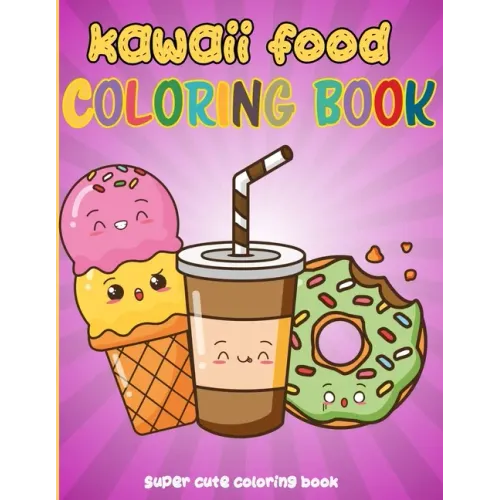 Kawaii Food Coloring Book: 50 Fun and Relaxing Kawaii Colouring Pages For All Ages - Super Cute Food Coloring Book For Kids of all ages