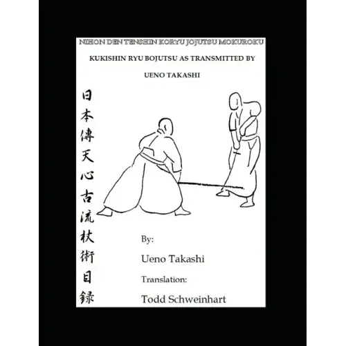 Kukishin Ryu Bojutsu as Transmitted by Ueno Takashi: Nihonden Tenshin Koryu Jojutsu