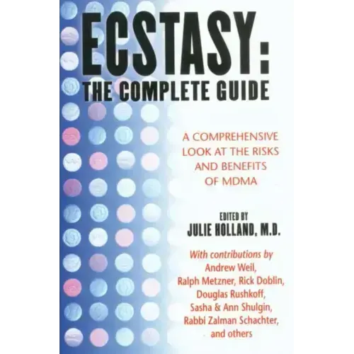 Ecstasy: The Complete Guide: A Comprehensive Look at the Risks and Benefits of Mdma