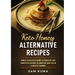 Keto Honey Alternative Recipes: World Class Keto Honey Alternative and Substitute Recipes To Sweeten Your Life in a Healthy Manner