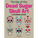 The Day of the Dead Sugar Skull Art Coloring Book
