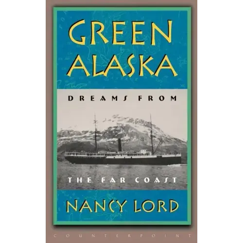 Green Alaska: Dreams from the Far Coast