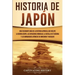 Historia de Japón: Una Fascinante Guía de la Historia Japonesa, que Incluye la Guerra Genpei, las Invasiones Mongolas, la Batalla de Tsus