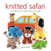 Knitted Safari: A Collection of Exotic Knits to Make