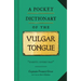 A Pocket Dictionary of the Vulgar Tongue: (Funny Book of Vintage British Swear Words, 18th Century English Curse Words and Slang)