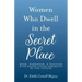Women Who Dwell in the Secret Place: Book, Workbook, & Blessing With Water-color Portraits by the Author