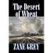 The Desert of Wheat by Zane Grey, Fiction, Westerns