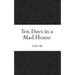 Ten Days in a Mad House
