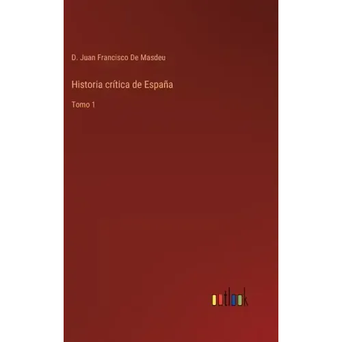 Historia crítica de España: Tomo 1