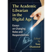 The Academic Librarian in the Digital Age: Essays on Changing Roles and Responsibilities