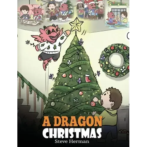 A Dragon Christmas: Help Your Dragon Prepare for Christmas. A Cute Children Story To Celebrate The Most Special Day of The Year.