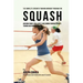 The Complete Strength Training Workout Program for Squash: Add more power, speed, agility, and stamina through strength training and proper nutrition