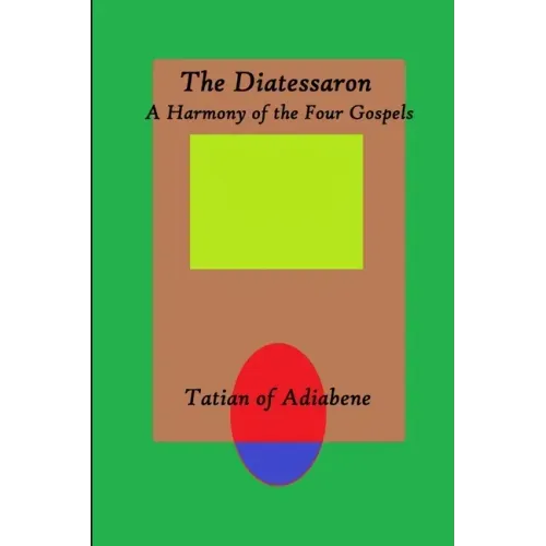 The Diatessaron: A Harmony of the Four Gospels