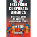 Free from Corporate America - A Tactical Guide to Success on Your Own Terms