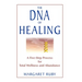 The DNA of Healing: A Five-Step Process for Total Wellness and Abundance
