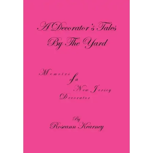 A Decorator's Tales by the Yard: Memoirs of a New Jersey Decorator