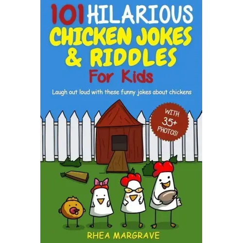 101 Hilarious Chicken Jokes & Riddles For Kids: Laugh Out Loud With These Funny Jokes About Chickens (WITH 35+ PICTURES!)