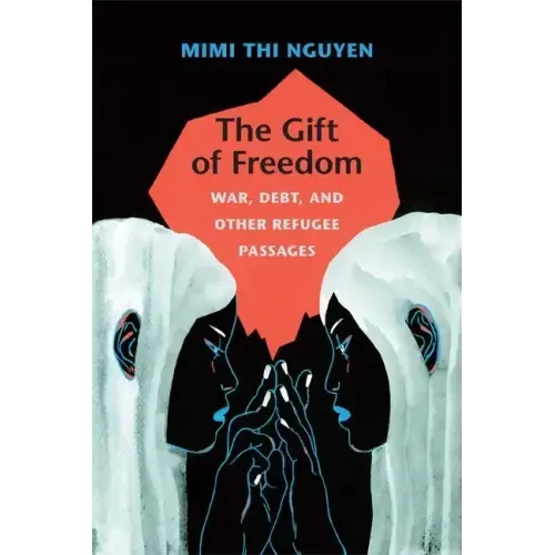 The Gift of Freedom: War, Debt, and Other Refugee Passages