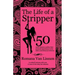 The Life of a Stripper: 50 Exotic Dancers Confess Their Personal Experiences in the Adult Entertainment Industry