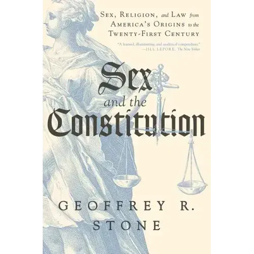 Sex and the Constitution: Sex, Religion, and Law from America's Origins to the Twenty-First Century