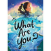 What Are You?