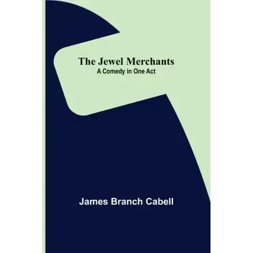 The Jewel Merchants: A Comedy in One Act