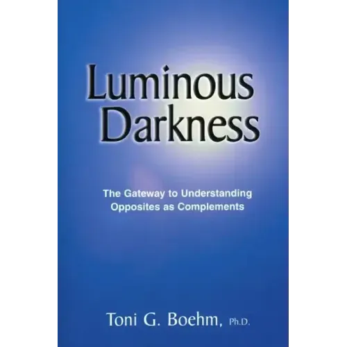 Luminous Darkness: The Gateway to Understanding Opposites as Complements
