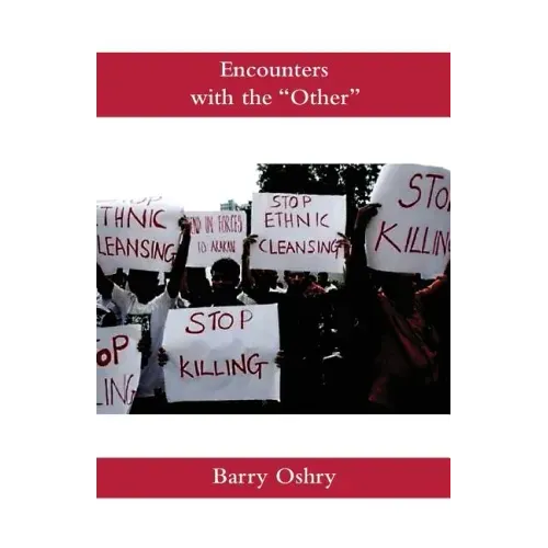 Encounters with the "Other": How we continue to misunderstand, dehumanize, scorn, humiliate, oppress, and even kill other humans. And how we can stop.