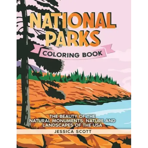 National Parks Coloring Book: The Beauty of the Natural Monuments, Nature and Landscapes of the USA