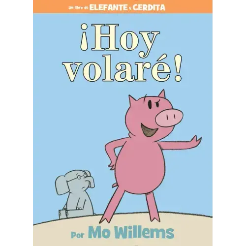 ¡Hoy Volaré!-An Elephant and Piggie Book, Spanish Edition
