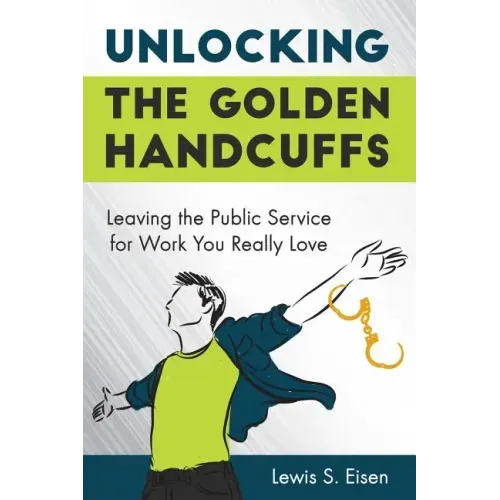 Unlocking the Golden Handcuffs: Leaving the Public Service for Work You Really Love