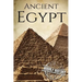 Ancient Egypt: A History From Beginning to End